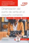 Manual. Dinamización Del Punto De Venta En El Pequeño Comercio (uf2383). Certificados De Profesionalidad. Actividades De Gestión Del Pequeño Comercio (comt0112)