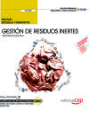 Manual. Gestión de residuos inertes (UF0286). Certificados de profesionalidad. Gestión de residuos urbanos e industriales (SEAG0108)