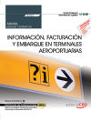 Manual. Información, facturación y embarque en terminales aeroportuarias (UF2704). Certificados de profesionalidad. Asistencia a pasajeros, tripulaciones, aeronaves y mercancías en aeropuertos (TMVO0212)