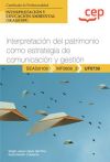 Manual. Interpretación del patrimonio como estrategia de comunicación y gestión (UF0739). Certificados de profesionalidad. Interpretación y educación ambiental (SEAG0109)