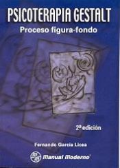 PSICOTERAPIA GESTALT. PROCESO FIGURA-FONDO - FERNANDO GARCIA LICEA -  9789707291959