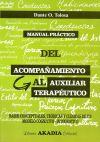 Manual Práctico del Acompañamiento al Auxiliar Terapéutico. Bases Conceptuales, Teóricas y Clínicas de un Modelo Cognitivo-Integrativo