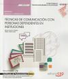 Manual. Técnicas De Comunicación Con Personas Dependientes En Instituciones (uf0131). Certificados De Profesionalidad. Atención Sociosanitaria A Personas Dependientes En Instituciones Sociales (sscs0208)