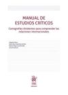 Manual de estudios cr&iacute;ticos: cartograf&iacute;as disidentes para comprender las relaciones internacionales