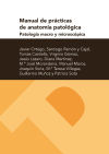 Manual De Prácticas De Anatomía Patológica. Patología Macro Y Microscópica