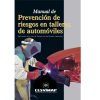 Manual de prevenci&oacute;n de riesgos en talleres de autom&oacute;viles : aplicaci&oacute;n de la Ley de prevenci&oacute;n de riesgos laborales