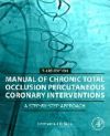 Manual of Chronic Total Occlusion Percutaneous Coronary Interventions: A Step-By-Step Approach