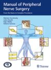 Manual of Peripheral Nerve Surgery. From the Basic to Complex Procedures