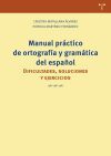 Manual pr&aacute;ctico de ortograf&iacute;a y gram&aacute;tica del espa&ntilde;ol: Dificultades, soluciones y ejercicios