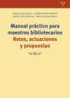 Manual práctico para maestros bibliotecarios: Retos, actuaciones y propuestas Manual práctico para maestros bibliotecarios: Retos, actuaciones y propuestas