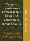 Temario oposiciones GEOGRAF&Iacute;A E HISTORIA Volumen IV, temas del 55 al 72. Actualizado LOMLOE 2023