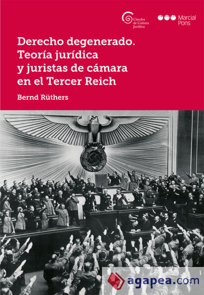 Derecho degenerado. Teoría jurídica y juristas de cámara en el Tercer Reich