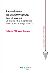 Portada de La conducción con una determinada tasa de alcohol: Un estudio sobre la legitimidad de los delitos de peligro abstracto