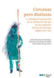 Portada de Cercanas pero distintas: La desigual trayectoria de la industria del gas en las regiones del sur de Europa (siglos XIX-XX)