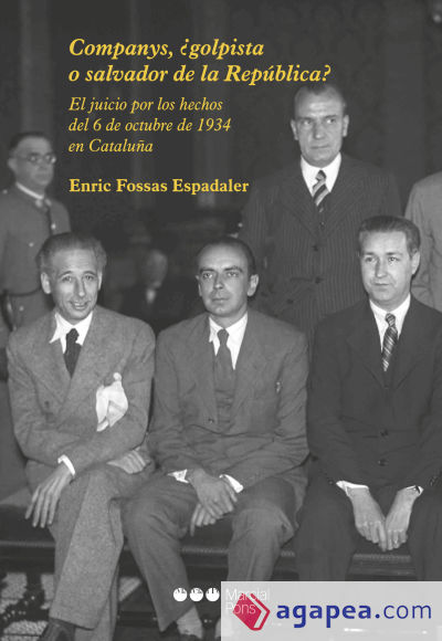 Companys, ¿golpista o salvador de la República?: El juicio por los hechos del 6 de octubre de 1934 en Cataluña