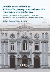 Portada de Función constitucional del Tribunal Supremo y recurso de casación contencioso-administrativo