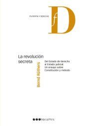 Portada de LA REVOLUCI&Oacute;N SECRETA: DEL ESTADO DE DERECHO AL ESTADO JUDICIAL. UN ENSAYO SOBRE CONSTITUCI&Oacute;N Y M&Eacute;TODO