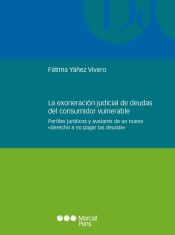 Portada de La exoneración judicial de deudas del consumidor vulnerable. Perfiles jurídicos y avatares de un nuevo «derecho a no pagar las deudas»