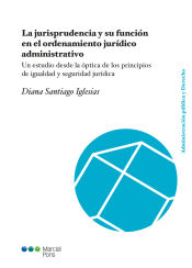 Portada de La jurisprudencia y su función en el ordenamiento jurídico administrativo