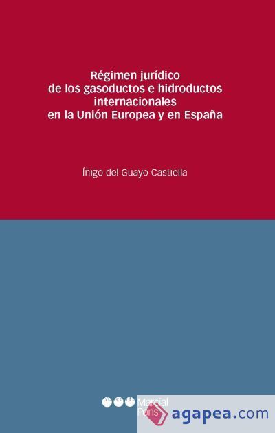 R&eacute;gimen jur&iacute;dico de los gasoductos e hidroductos internacionales en la Uni&oacute;n Europea y en Espa&ntilde;a