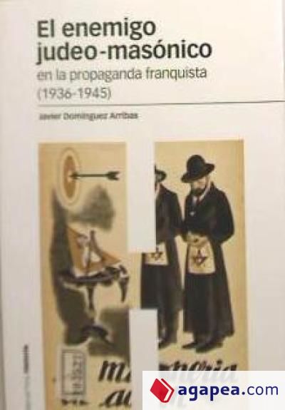 El enemigo judeo masónico en la propaganda franquista (1936-1945)