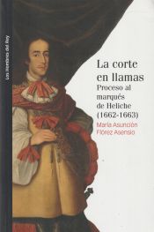 Portada de La corte en llamas. Proceso al marqués de Heliche (1662-1663)