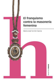 Portada de El franquismo contra la masonería femenina