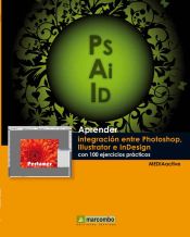 Portada de Aprender integración entre Photoshop Illustrator e InDesign con 100 ejercicios prácticos