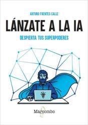 Portada de L&aacute;nzate a la IA. Despierta tus superpoderes