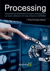 Portada de Processing: Desarrollo de interfaces de usuario, aplicaciones de visión artificial e IoT para Arduino y ESP8266