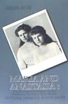 Maria and Anastasia: The Youngest Romanov Grand Duchesses in Their Own Words: Letters, Diaries, Postcards.