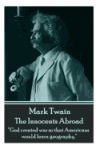 Mark Twain - The Innocents Abroad: God Created War So That Americans Would Learn Geography.
