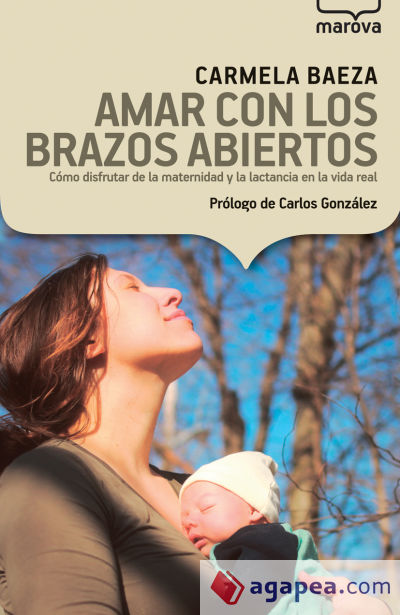 Amar con los brazos abiertos: Cómo disfrutar de la maternidad y la lactancia en la vida real