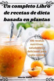 Un Completo Libro De Recetas De Dieta Basada En Plantas 9781836871033