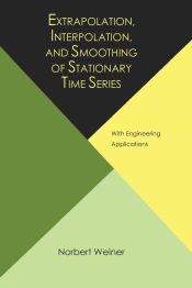 Portada de Extrapolation, Interpolation, and Smoothing of Stationary Time Series, with Engineering Applications