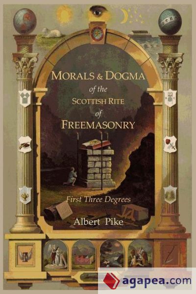 Morals and Dogma of the Ancient and Accepted Scottish Rite of Freemasonry