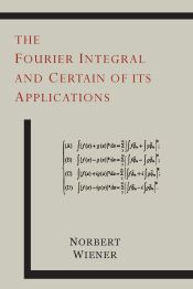 Portada de The Fourier Integral and Certain of Its Applications