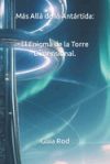 M&aacute;s All&aacute; de la Ant&aacute;rtida: El Enigma de la Torre Dimensional.