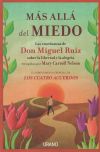 Más allá del miedo: Las enseñanzas de Don Miguel Ruiz recogidas por Mary Carroll Nelson