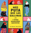 Más Puta Que Las Gallinas (y Otras Animaladas Machistas) De Pulido, Sonia; Amavisca, Luis