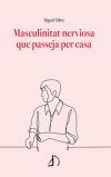 Masculinitat nerviosa que passeja per casa