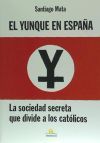 El Yunque En Espa&ntilde;a : La Sociedad Secreta Que Divide A Los Cat&oacute;licos