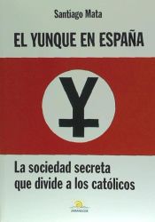 Portada de El Yunque en Espa&ntilde;a : la sociedad secreta que divide a los cat&oacute;licos