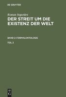 Portada de Ingarden, Roman: Der Streit um die Existenz der Welt. Band 2: Formalontologie. Teil 2