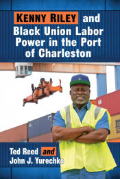 Portada de Kenny Riley and Black Union Labor Power in the Port of Charleston