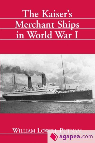 The Kaiserâs Merchant Ships in World War I The Kaiserâs Merchant Ships in World War I