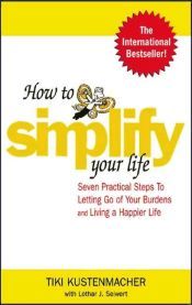 Portada de How to Simplify Your Life : Seven Practical Steps to Letting Go of Your Burdens and Living a Happier Life (Ebook)