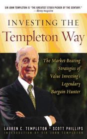 Investing the Templeton Way: The Market-Beating Strategies of Value Investing's Legendary Bargain Hunter (Ebook)