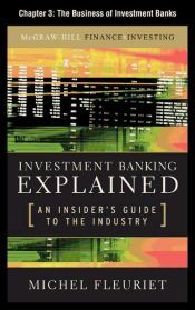 Investment Banking Explained : An Insider`s Guide to the Industry: The Business of Investment Banks (Ebook)
