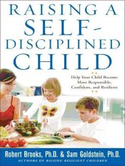 Portada de Raising a Self-Disciplined Child : Help Your Child Become More Responsible, Confident, and Resilient (Ebook)
